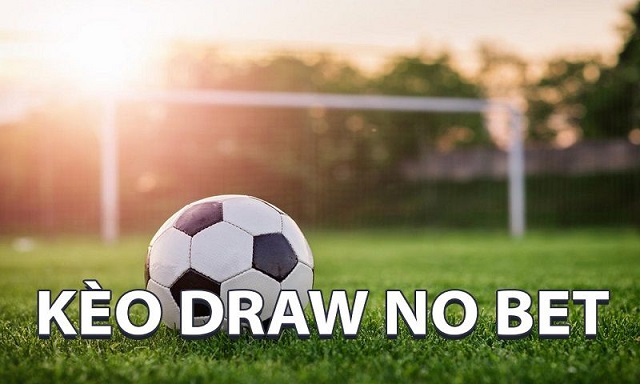 Kèo Draw No Bet là gì?