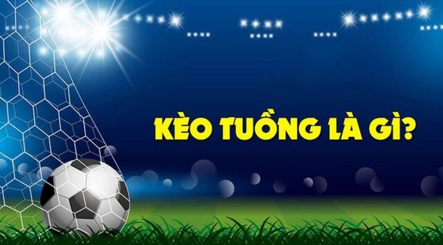Kèo tuồng là thuật ngữ sử dụng trong cá cược bóng đá Kèo tuồng là thuật ngữ sử dụng trong cá cược bóng đá