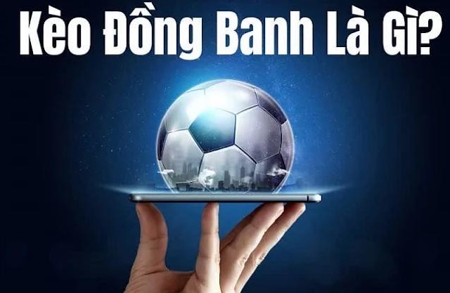Kèo đồng banh là gì? Kèo đồng banh là gì?