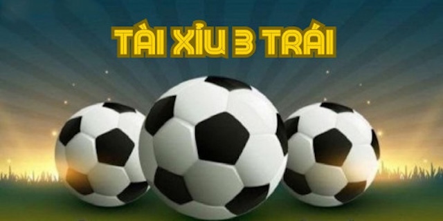Giới thiệu chung về kèo tài xỉu 3 trái Giới thiệu chung về kèo tài xỉu 3 trái