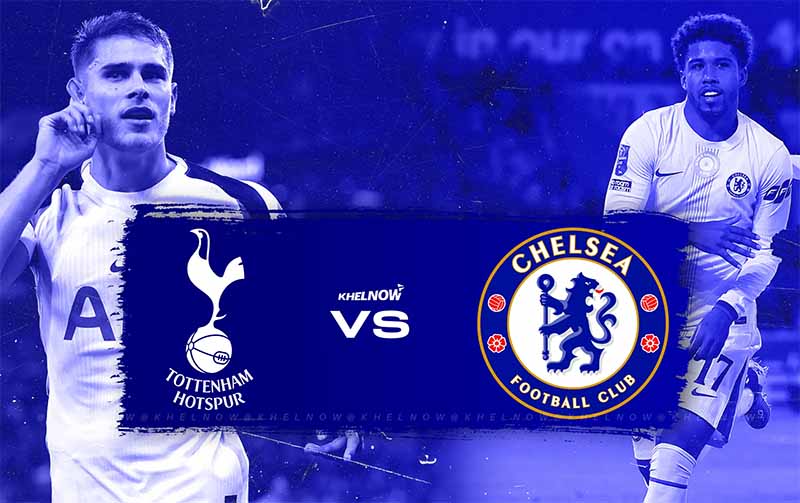 Lịch sử đối đầu Chelsea vs Tottenham: Những cuộc chiến giàu cảm xúc