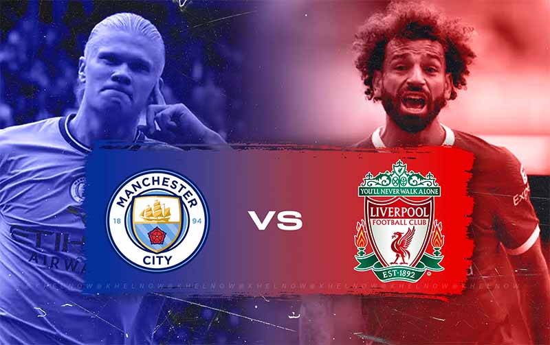 Lịch sử đối đầu Liverpool vs Man City: Cuộc chiến đỉnh cao nước Anh